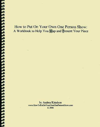 How to Put On Your Own One Person Show:  A Workbook to Help You Map and Present Your Piece